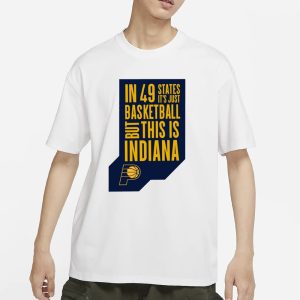 In 49 States It'S Just Basketball But This Is Indiana T Shirt 1
