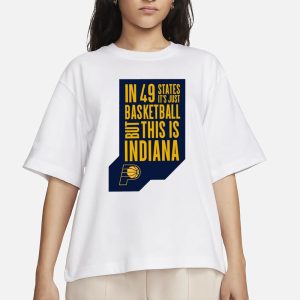 In 49 States It'S Just Basketball But This Is Indiana T Shirt 2