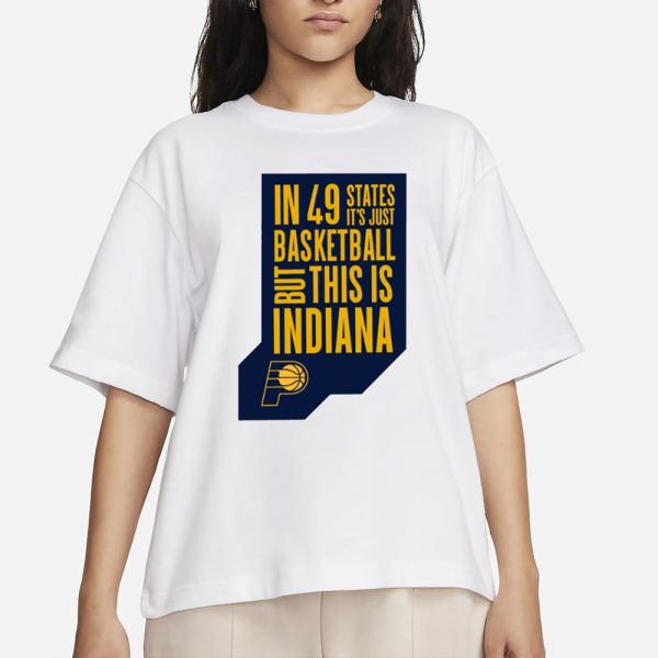 In 49 States It’S Just Basketball, But This Is Indiana T-Shirt