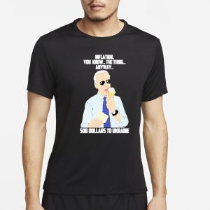 Inflation You Know The Thing Anyway Sob Dollars To Ukraine T Shirt 1