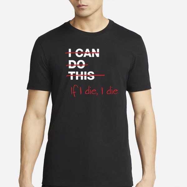 Ironpanda I Can Do This If I Die I Die T-Shirt