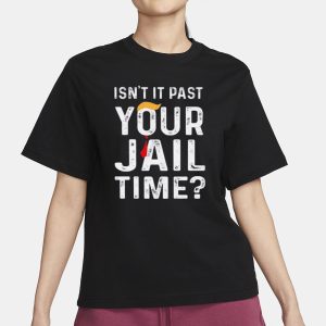 Isn't It Past Your Jail Time T Shirt 2