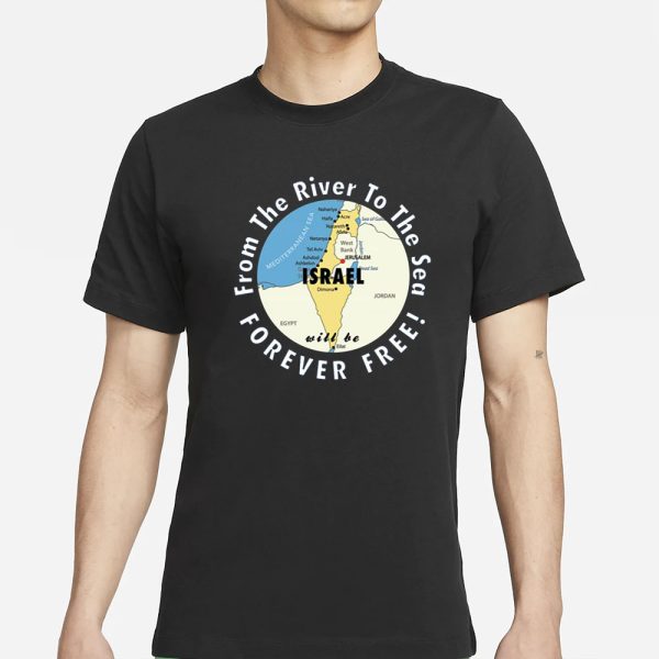 Israel From The River To The Sea Forever Free T-Shirt