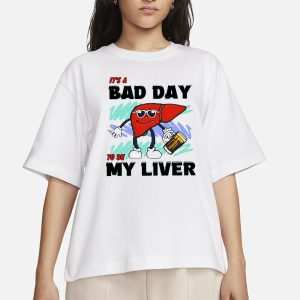 It’s A Bad Day To Be My Liver T-Shirt 1 It's A Bad Day To Be My Liver T Shirt 2