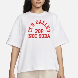 It's Called Pop Not Soda T Shirt 2