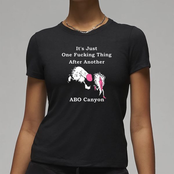 It’s Just One Fucking Thing After Another ABO Canyon T-Shirt