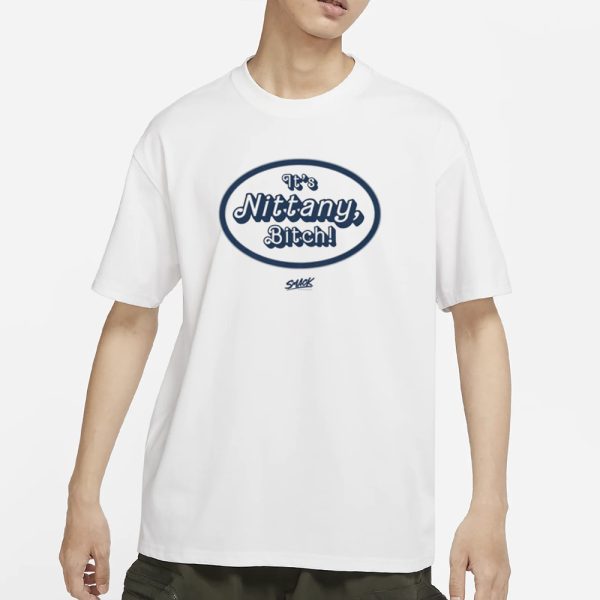 It’s Nittany, Bitch! T-Shirt for Penn State College Fans