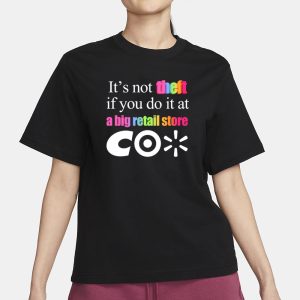 Its Not Theft If You Do It At A Big Retail Co T Shirt 2