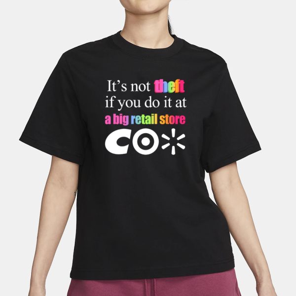 It’s Not Theft If You Do It At A Big Retail Co T-Shirt