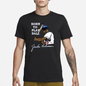 Jackie Robinson Born To Play Ball Dodgers T Shirt 1
