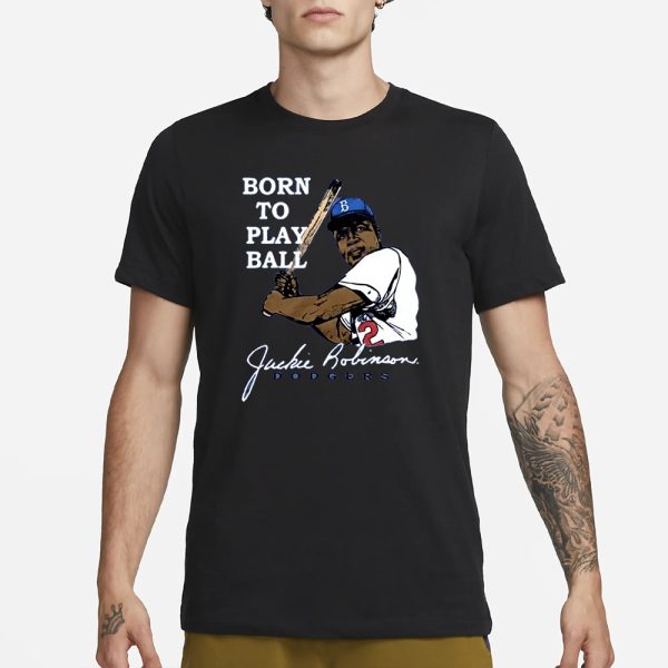 Jackie Robinson Born To Play Ball Dodgers T-Shirt