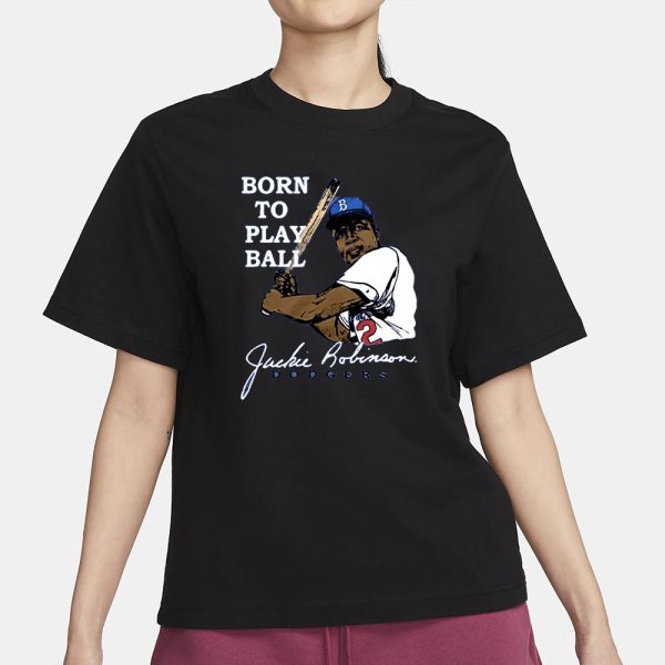 Jackie Robinson Born To Play Ball Dodgers T-Shirt