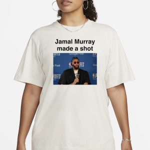 Jamal Murray Made A Shot T-Shirt 1 Jamal Murray Made A Shot T Shirt 2