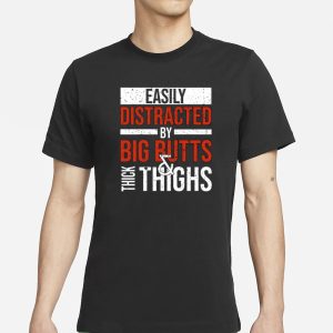 Jasper Dekimmel Easily Distracted By Big Butts Thick Thighs T Shirt 1