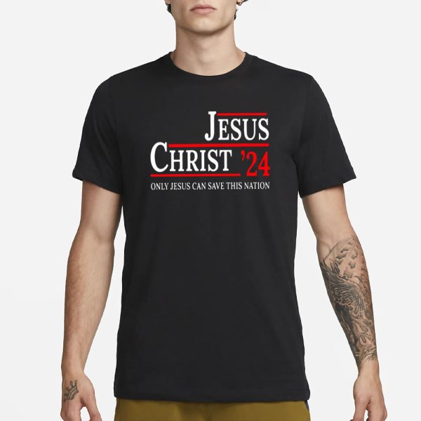 Jesus Christ 24 Only Jesus Can Save This Nation T-Shirt