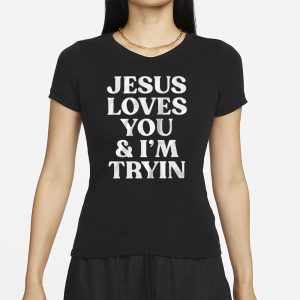 Jesus Loves You I'm Tryin T Shirt 2