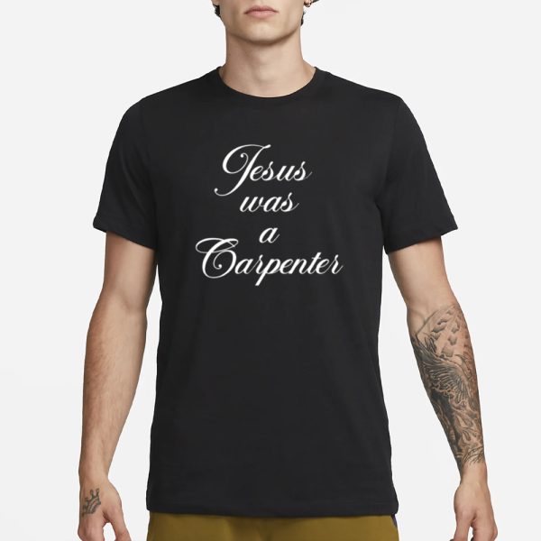 Jesus Was A Carpenter T-Shirt