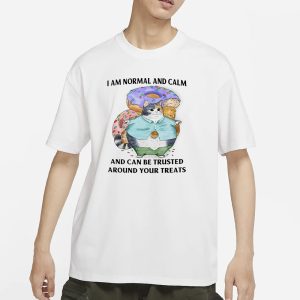 Jmcgg I Am Normal And Calm And Can Be Trusted Around Your Treats T Shirt 1