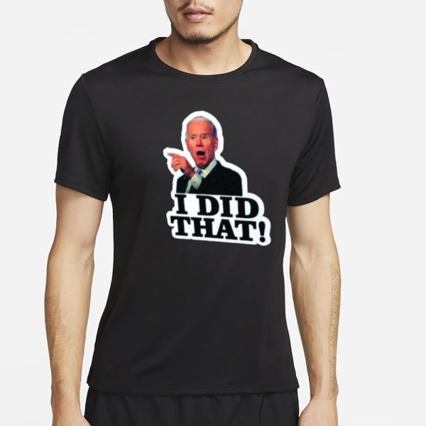 Joe Biden I Did That T-Shirt