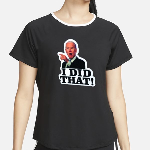 Joe Biden I Did That T-Shirt