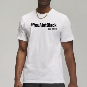 Joe Biden YouAintBlack T Shirt 1