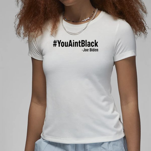 Joe Biden #YouAintBlack T-Shirt