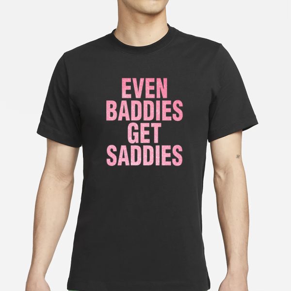 Joe Jonas Even A Baddie Gets Saddies T-Shirt