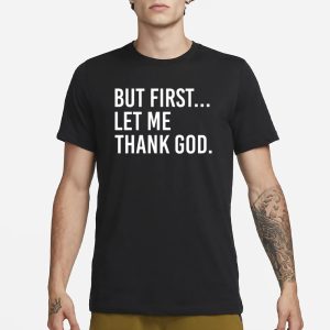 Joe Mazzulla Wearing But First Let Me Thank God T Shirt 1
