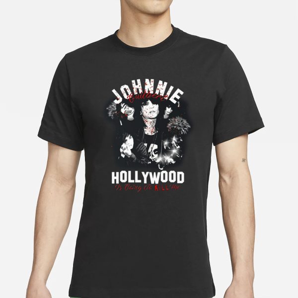 Johnnie Guilbert Hollywood Is Going To Kill Me T-Shirt