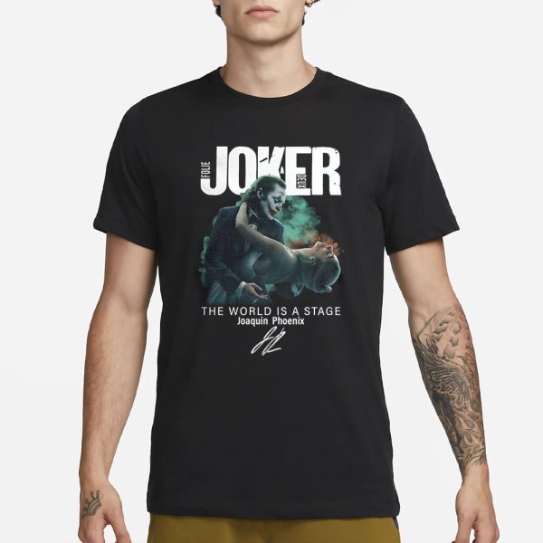 Joker Folie A Deux The World Is A Stage Joaquin Phoenix Signature 2024 T-Shirt