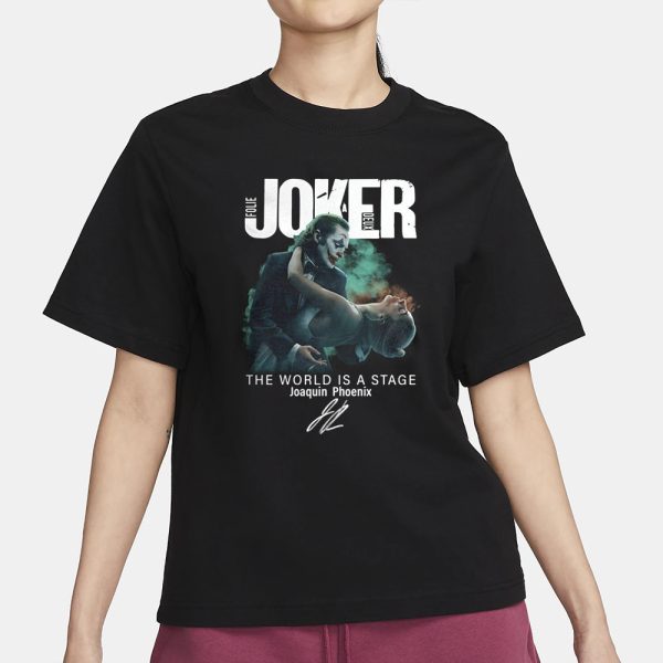 Joker Folie A Deux The World Is A Stage Joaquin Phoenix Signature 2024 T-Shirt