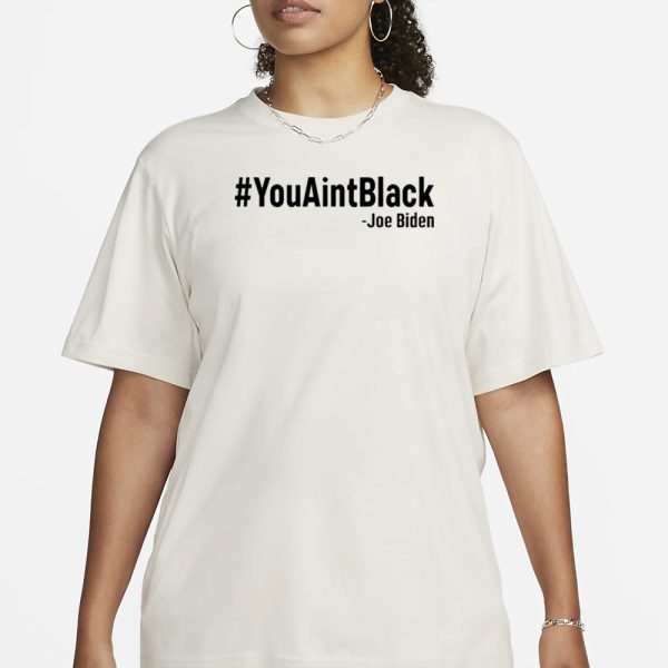 Josh Dawsey #YouAintBlack Joe Biden T-Shirt