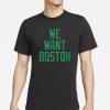 Jt We Want Boston T-Shirt