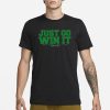 Just Go Win It Celtics Playoff 2024 T-Shirt