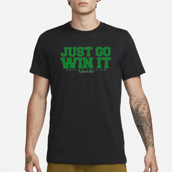 Just Go Win It Celtics Playoff 2024 T-Shirt