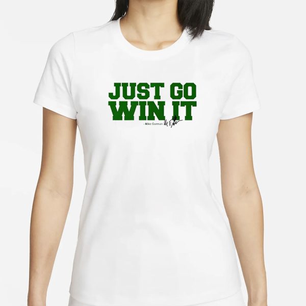 Just Go Win It Mike Gorman T-Shirt