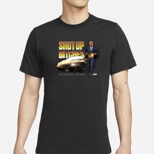 KAZUCHIKA OKADA SHUT UP BITCHES T SHIRT 1