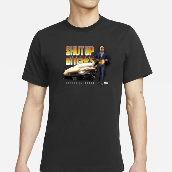 KAZUCHIKA OKADA – SHUT UP BITCHES T-SHIRT