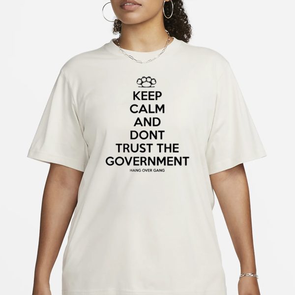 Keep Calm And Dont Trust The Government T-Shirt