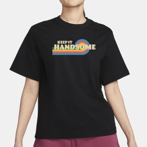 Keep It Handsome T Shirt 2