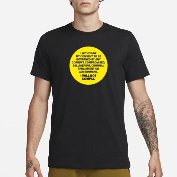 Kellidpowers I Withdram My Consent To Be Governed By Any Corrupt T-Shirt