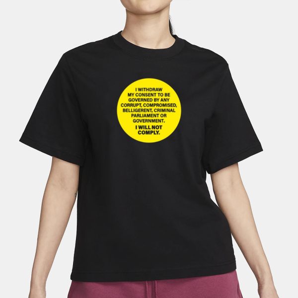 Kellidpowers I Withdram My Consent To Be Governed By Any Corrupt T-Shirt