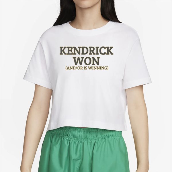 Kendrick Won And Or Is Winning T-Shirt