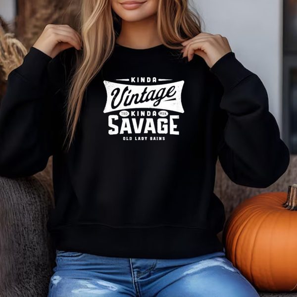 Kinda Vintage Kinda Savage Trd Mrk Old Lady Gains Sweatshirt , T-shirt , Hoodie , Long Sleeve T-shirt