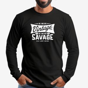 Kinda Vintage Kinda Savage Trd Mrk Old Lady Gains Sweatshirt T shirt Hoodie Long Sleeve T shirt 3