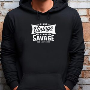Kinda Vintage Kinda Savage Trd Mrk Old Lady Gains Sweatshirt T shirt Hoodie Long Sleeve T shirt 4