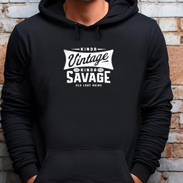 Kinda Vintage Kinda Savage Trd Mrk Old Lady Gains Sweatshirt , T-shirt , Hoodie , Long Sleeve T-shirt