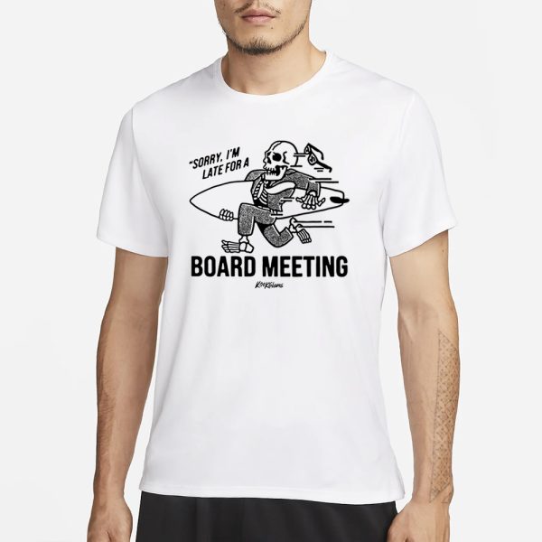 Kookslams Sorry I’m Late For A Board Meeting T-Shirt