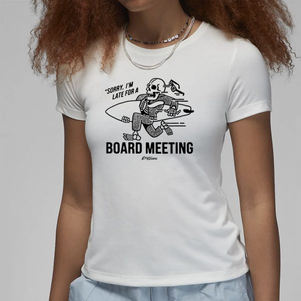 Kookslams Sorry I’m Late For A Board Meeting T-Shirt