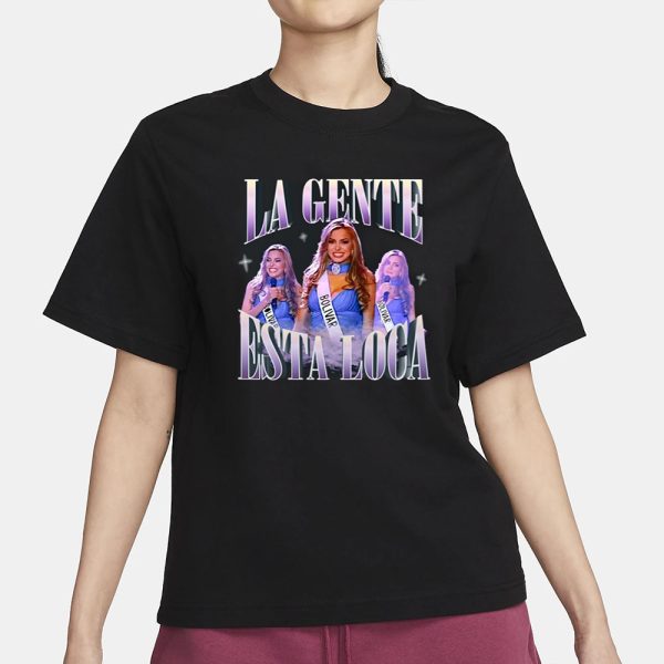 La Gente Esta Loca T-Shirt